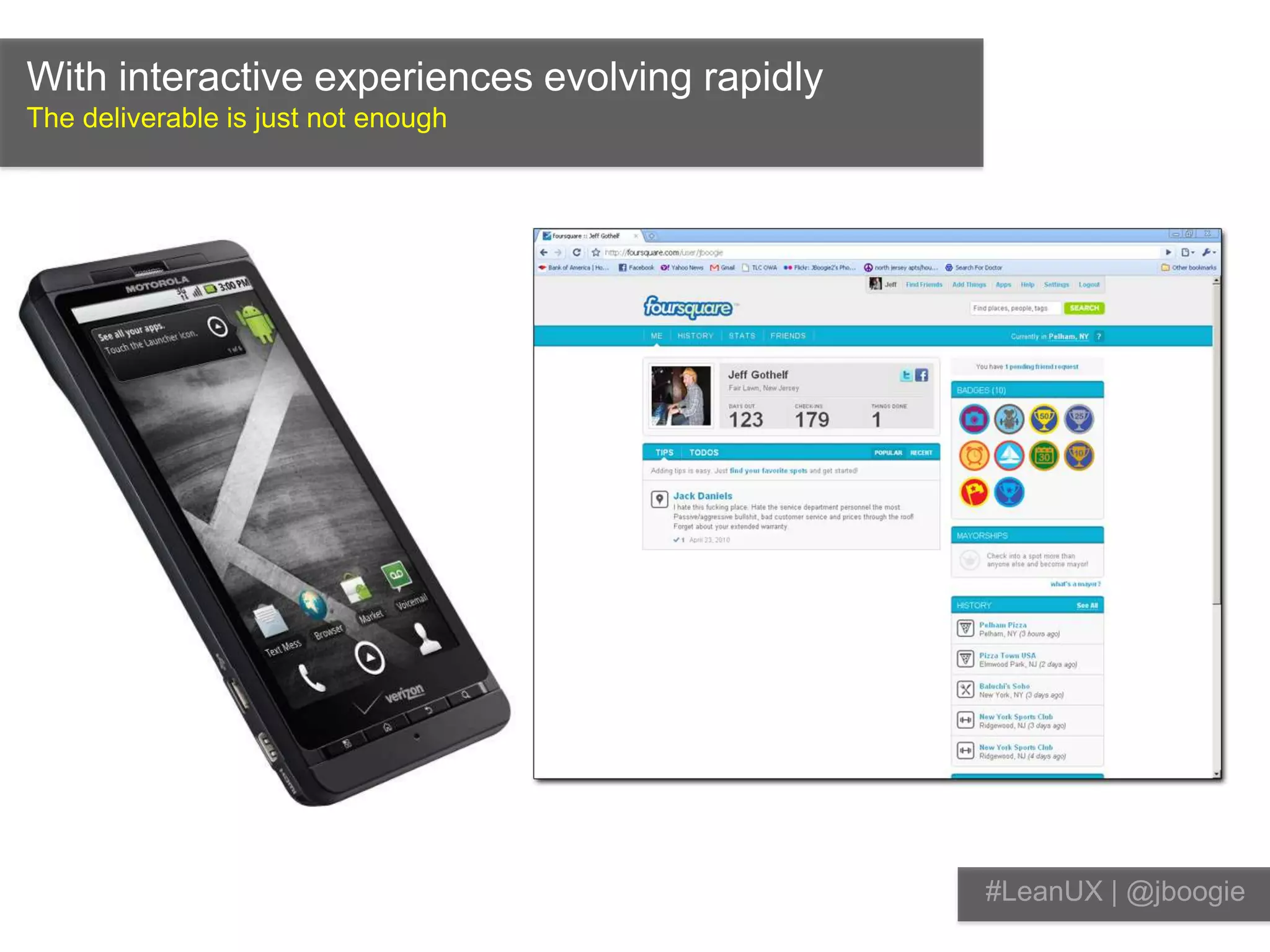 With interactive experiences evolving rapidlyThe deliverable is just not enough#LeanUX | @jboogie