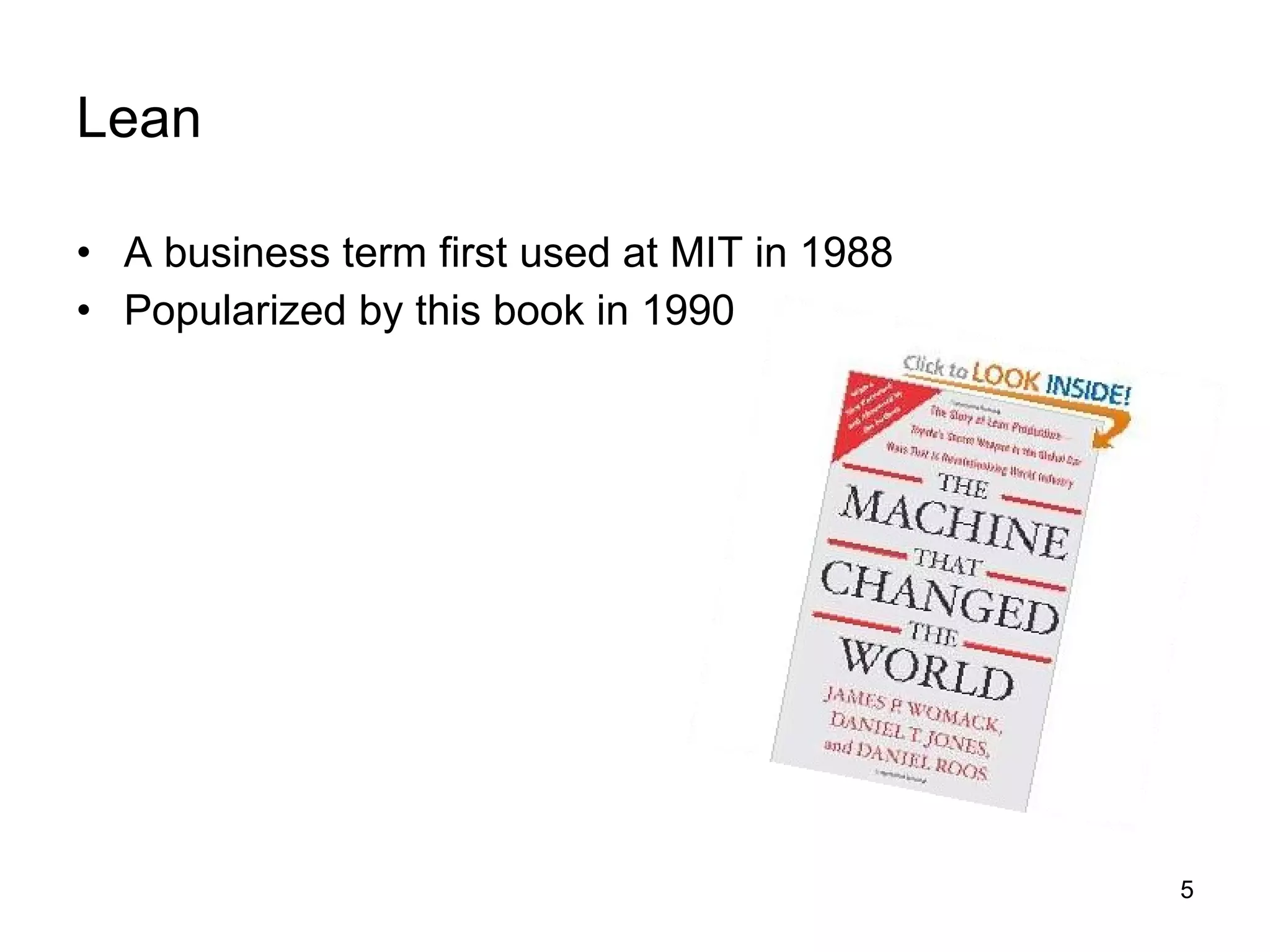 Lean A business term first used at MIT in 1988 Popularized by this book in 1990 