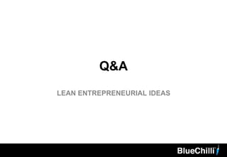 Q&A
LEAN ENTREPRENEURIAL IDEAS
28
 