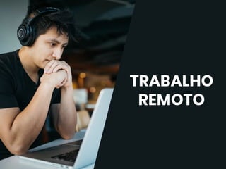 TRABALHO
REMOTO
 