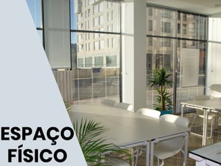ESPAÇO
FÍSICO
 