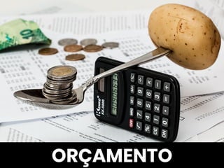 DINAMICIDAD
E
SEM
ORÇAMENTO
 