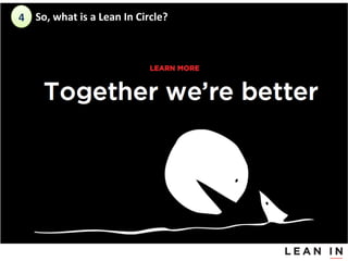 4	
  So,	
 what	
 is	
 a	
 Lean	
 In	
 Circle?	
 	
 

 
