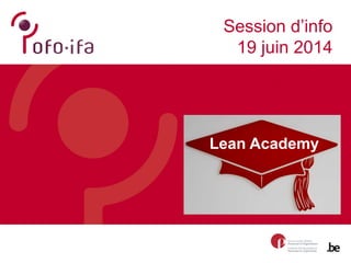 Lean Academy
Session d’info
19 juin 2014
 