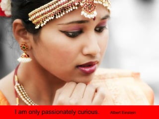 I am only passionately curious. Albert Einstein
 