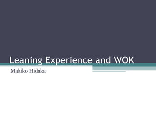 Leaning Experience and WOK Makiko Hidaka 