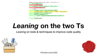 @theNeomatrix369
Are you pairing with tools to
improve code quality ?
Leaning on tools & techniques to improve code quality
 