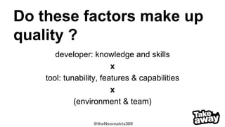@theNeomatrix369
Trust but verify
Trust your tool(s)…
…believe in your method(s)
Adopt advice from peers & experts…
...but also evaluate it yourself
 
