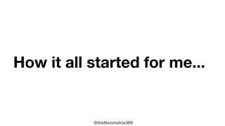 @theNeomatrix369
How it all started for me...
 