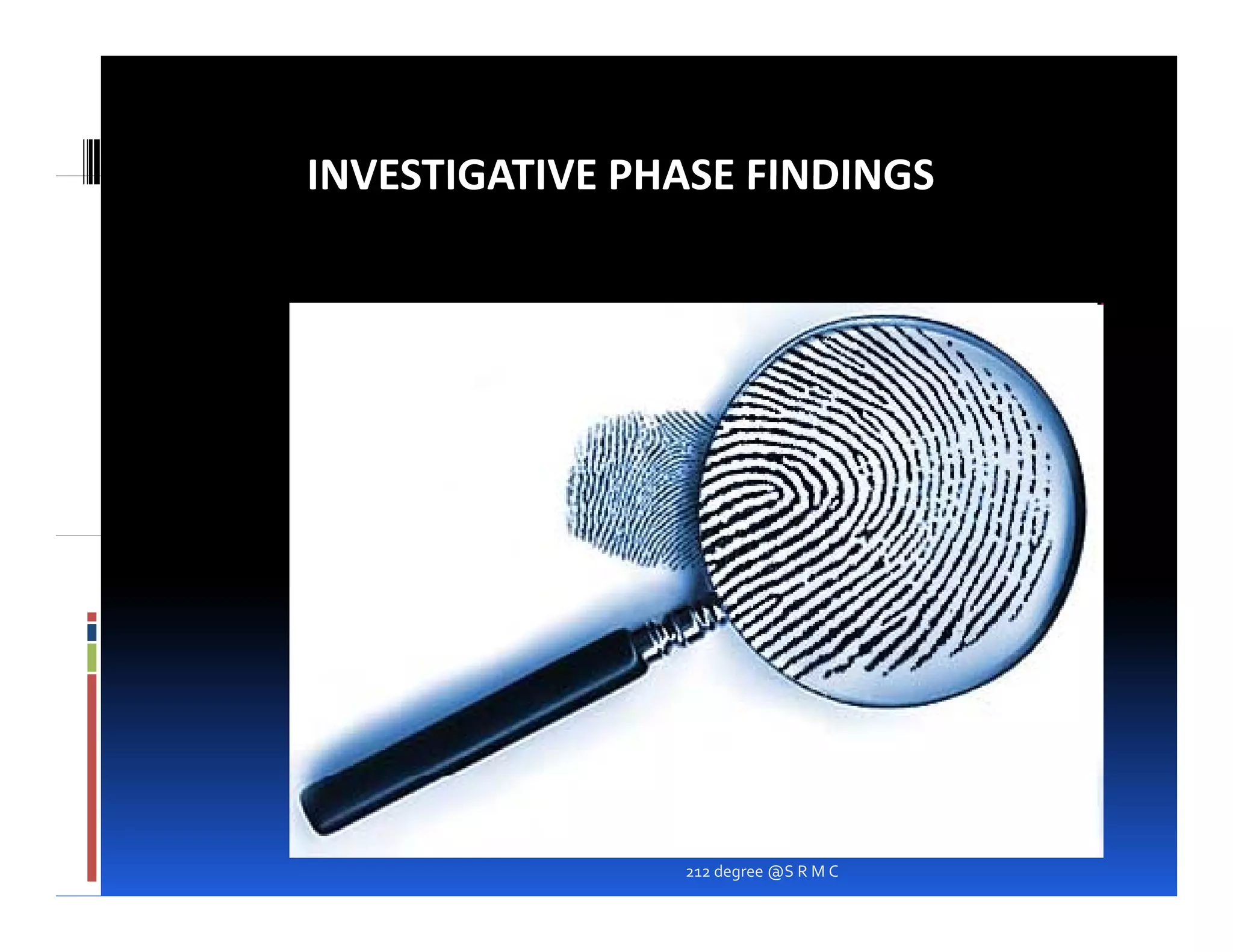 INVESTIGATIVE PHASE FINDINGS




                212 degree @S R M C
 