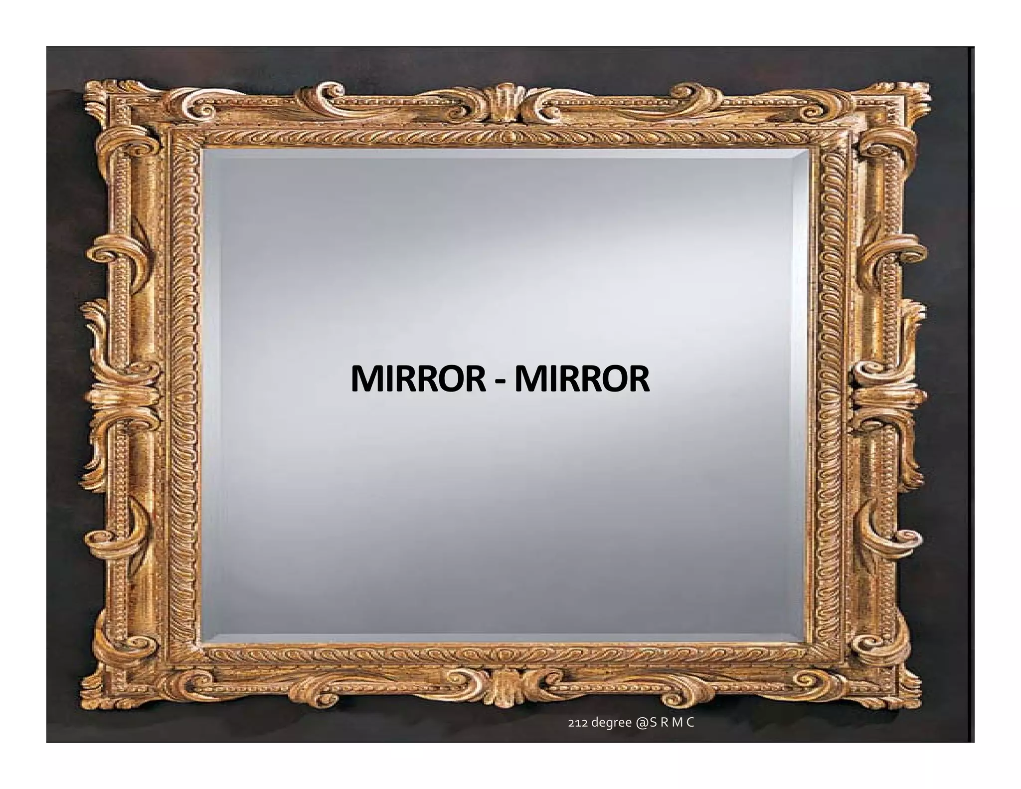 MIRROR ‐ MIRROR




          212 degree @S R M C
 