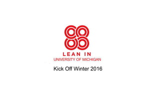 Lean In Kick-off Meeting
Kick Off Winter 2016
 