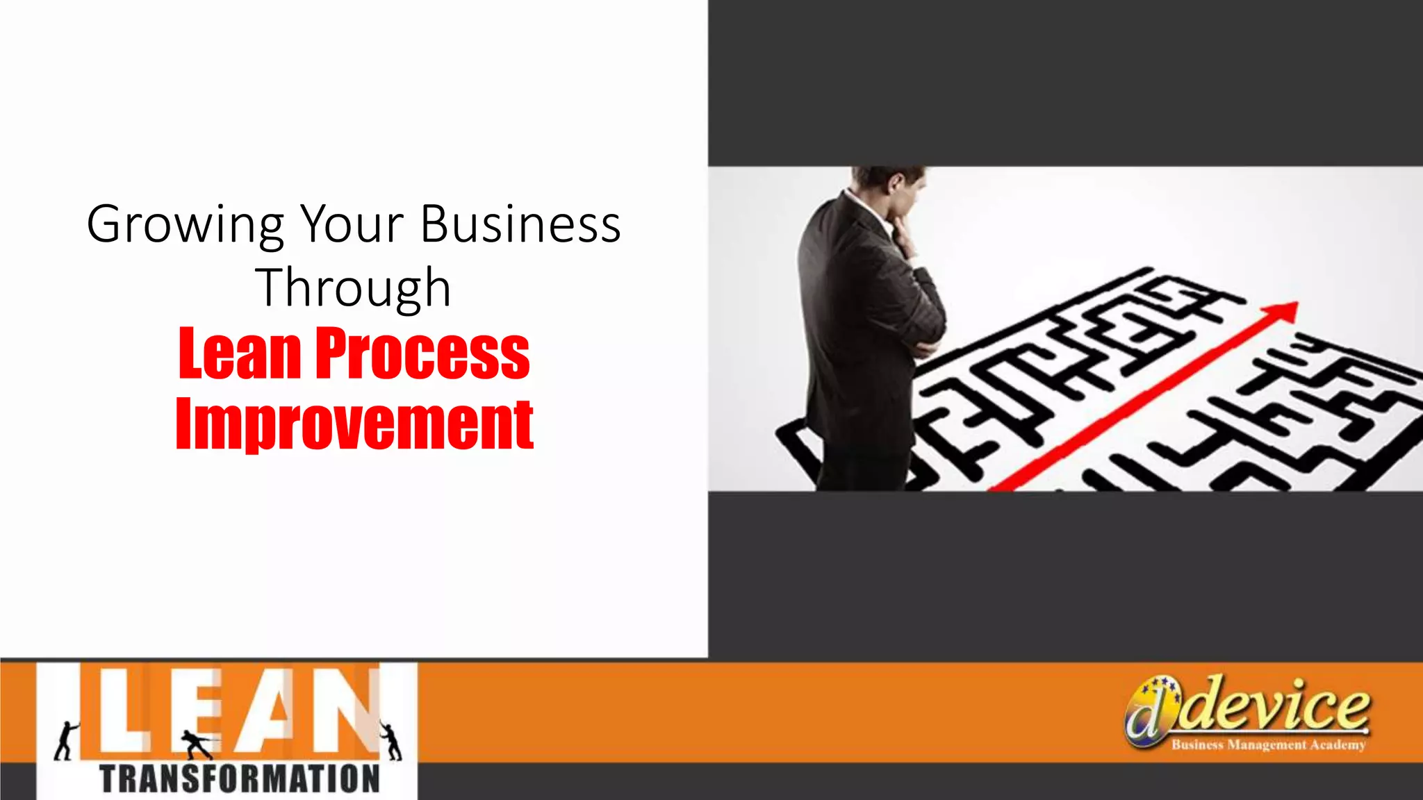 Growing Your Business
Through
Lean Process
Improvement
 