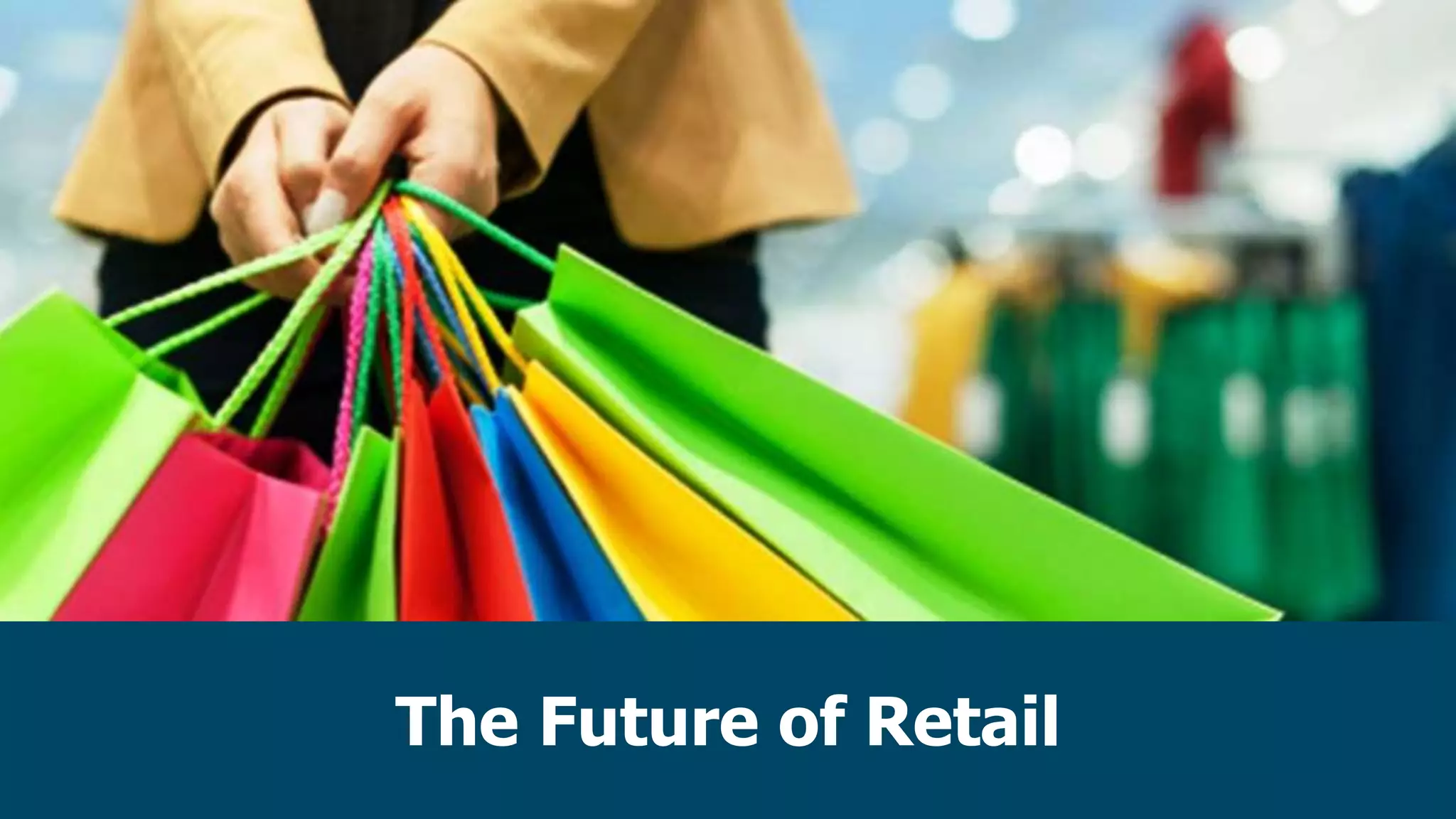 The Future of Retail
 