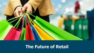 The Future of Retail
 
