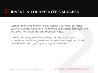 #LeanInTogether | LeanIn.Org/Together 4 THINGS ALL MENTORS SHOULD KNOW
Commit time and energy to developing your mentee. M...