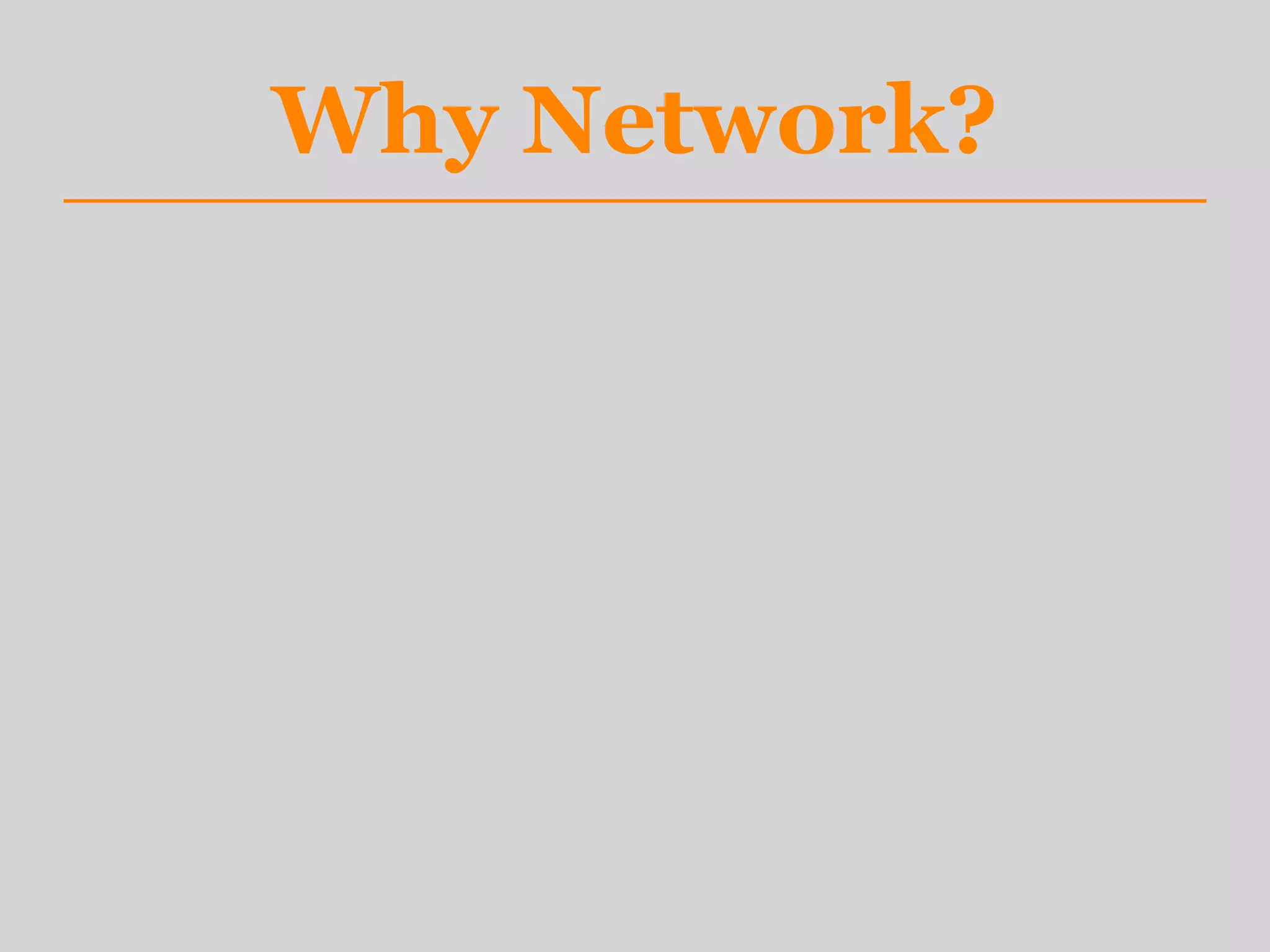 Why Network?
 