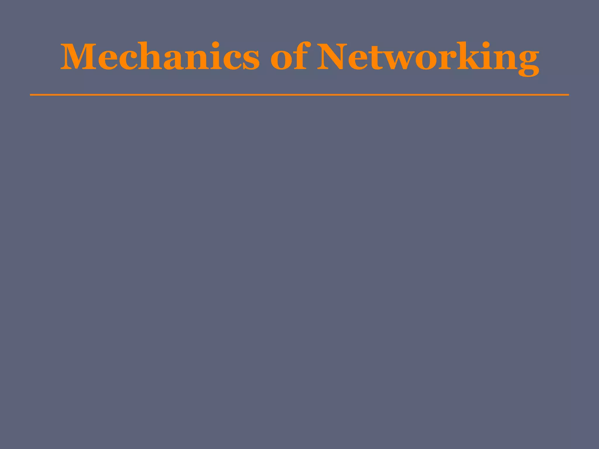 Mechanics of Networking
 