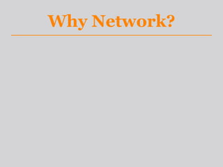 Why Network?
 