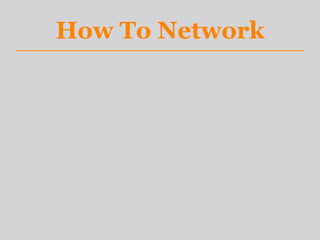 How To Network
 