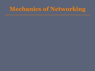 Mechanics of Networking
 