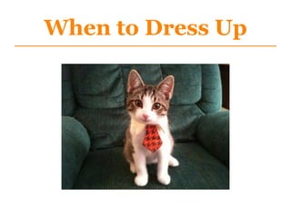 When to Dress Up
 