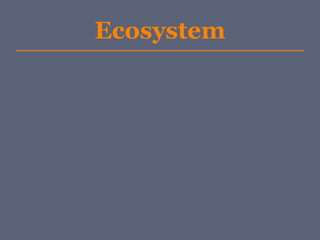 Ecosystem
 