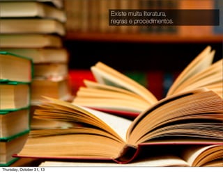 Why Lean Innovation ?

Existe muita literatura,
regras e procedimentos.

¤ [foto muitos livros]
¤ [foto de um botão simples]

11

Thursday, October 31, 13

 