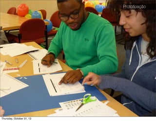 Prototipação

¤ Foto de prototipação

51

Thursday, October 31, 13

 