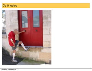 Os 6 testes
¤ Foto Degrau alto

53

Thursday, October 31, 13

 