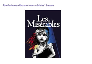 Revolucionar o Mundo é caro...a lei dos 18 meses
 