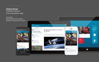 Airbus Group
FORUM Internal
Communication App
Innovative
Mitarbeiterkommunikation
jederzeit, überall und für jeden
 
