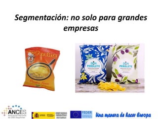 Segmentación: no solo para grandes 
empresas 
 