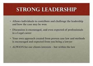 STRONG Leadership

•  Allows individuals to contribute and challenge the leadership
   and how the case may be won

•  Dis...