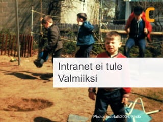 Intranet ei tule
Valmiiksi
Photo: scarlatti2004, Flickr
 