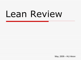 Lean Review May, 2009 – HLI Akron 