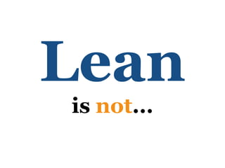 Lean
is not...
 