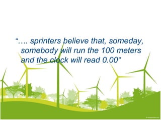 “ … . sprinters believe that, someday,  somebody will run the 100 meters and the clock will read 0.00 ” 