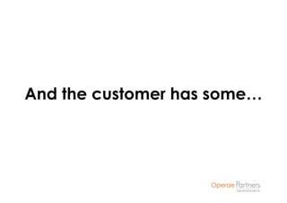 And the customer has some…
 