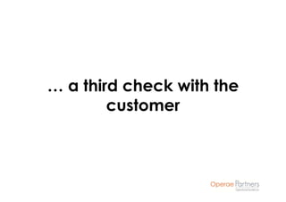 … a third check with the
        customer
 