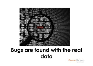 Bugs are found with the real
           data
 