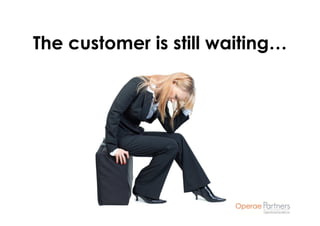 The customer is still waiting…
 