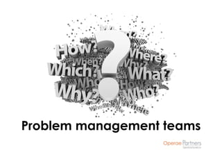Problem management teams
 