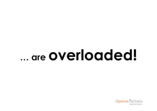 … are   overloaded!
 