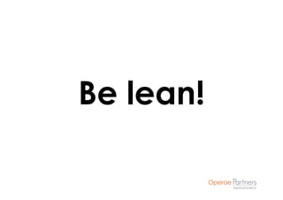 Be lean!
 