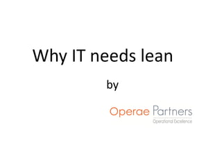 Why IT needs lean
        by
 