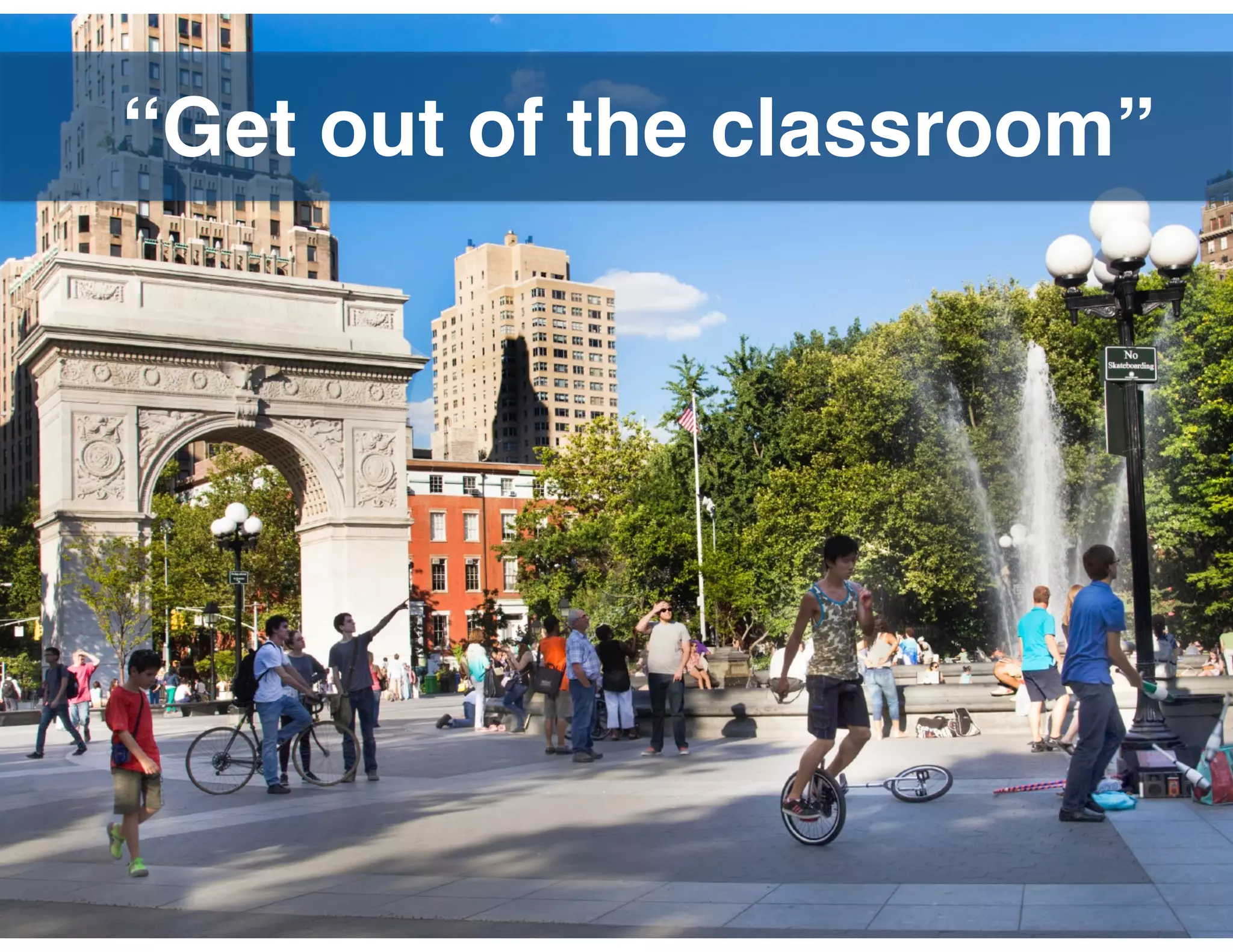 “Get out of the classroom”
 