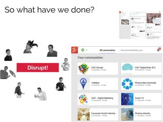 So what have we done?

Disrupt!

 