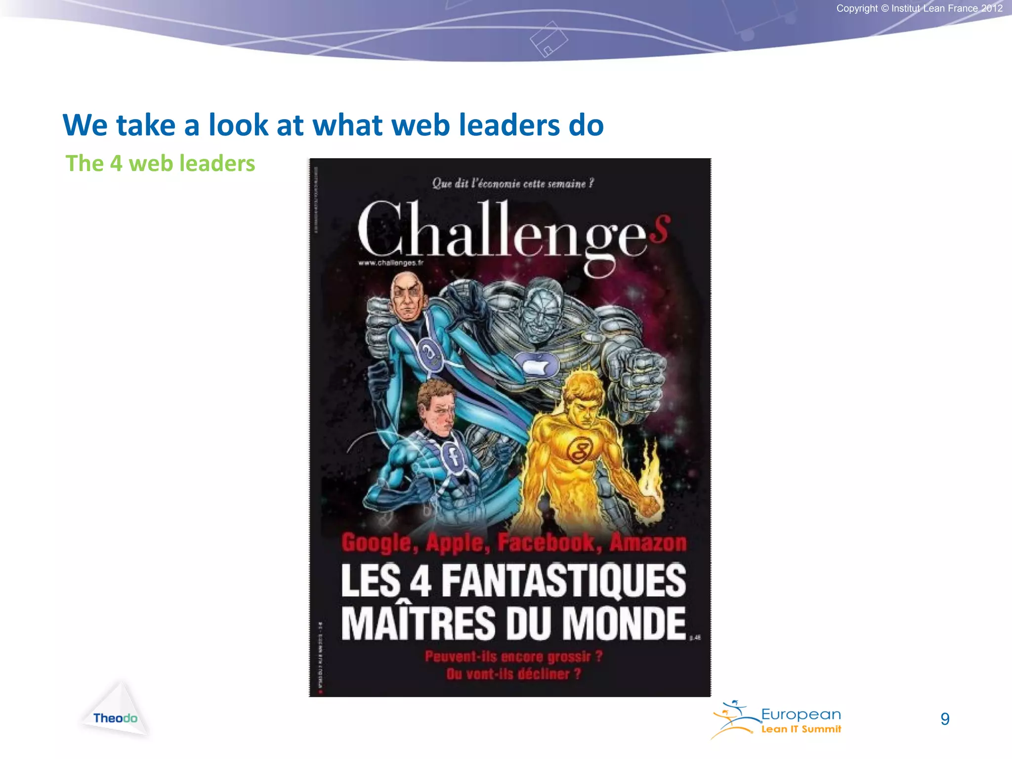Copyright © Institut Lean France 2012

We take a look at what web leaders do
The 4 web leaders

9

 