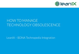 Manage Technology Obsolescence with LeanIX BDNA Technopedia Integration ...